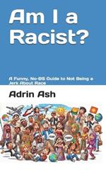 Am I a Racist?: A Funny, No-BS Guide to Not Being a Jerk About Race