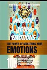 Mastering Your Emotions: 100 Evidence-Based Strategies for Overcoming Negativity and Enhancing Well-Being