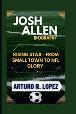 Josh Allen Biography: Rising Star - From Small Town to NFL Glory