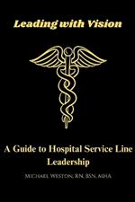 Leading With Vision: A Guide to Hospital Service Line Leadership