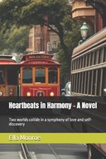 Heartbeats in Harmony - A Novel: Two worlds collide in a symphony of love and self-discovery