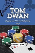 Tom Dwan: Defying the Odds and Redefining Poker