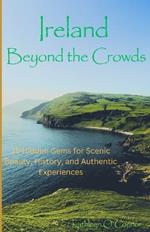 Ireland Beyond the Crowds: 15 Hidden Gems for Scenic Beauty, History, and Authentic Experiences