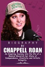 The Biography of Chappell Roan: An Inspiring Journey into the life of a Musical Maverick her Story of Independence, Creativity and Artistic Integrity