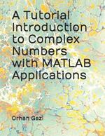 A Tutorial Introduction to Complex Numbers with MATLAB Applications