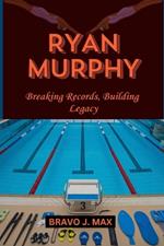 Ryan Murphy: Breaking Records, Building Legacy