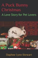 A Puck Bunny Christmas: A Love Story for Pet Lovers