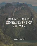 Discovering the Enchantment of Vietnam: An In-Depth Exploration for Passionate Explorers Seeking Unique Insights