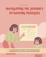 Navigating the Journey of Raising Toddlers: An In-Depth Manual for Effective Potty Training, Discipline Strategies, Self-Care Practices, and Parenting Approaches