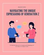 Navigating the Unique Expressions of Generation Z: An Extensive Manual for Grasping and Engaging with the Dialect of Today's Youth