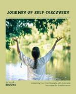 Journey of Self-Discovery: Unleashing Your Inner Strengths with Actionable Techniques for Transformation