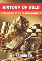 The History of Gold: From Ancient Myths to Modern Markets