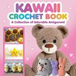 Kawaii Crochet Book: A Collection of Adorable Amigurumi