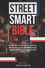 Street Smart Bible: 800 Street Survival Tips for Both Experienced and Inexperienced Folks