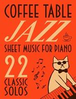 Coffee Table Jazz Sheet Music: 22 Classic Solos for Piano