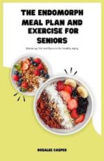 The Endomorph Meal Plan and Exercise for Seniors: Balancing Diet and Exercise for Healthy Aging