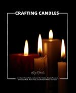 Crafting Candles: An In-Depth Manual Featuring Diverse Wax Varieties, Detailed Procedures, Innovative Blends, Aroma Fusion, and Decorative Artistry Techniques