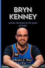 Bryn Kenney: Genius Tactician in the Game of Poker