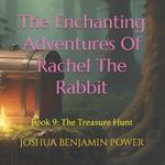 The Enchanting Adventures Of Rachel The Rabbit: Book 9: The Treasure Hunt