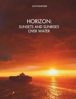 Horizon: Sunsets and sunrises over water: A photo book about a visual journey through the landscapes of the seas and oceans.