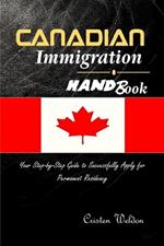 Canadian Immigration Handbook: Your Step-by-Step Guide to Successfully Apply for Permanent Residency