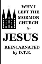 Why I Left the Mormon Church: for Jesus Reincarnated