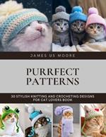 Purrfect Patterns: 30 Stylish Knitting and Crocheting Designs for Cat Lovers Book