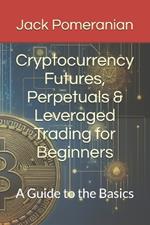 Cryptocurrency Futures, Perpetuals & Leveraged Trading for Beginners: A Guide to the Basics