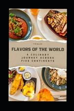 Flavors of the World: A Culinary Journey Across Five Continents