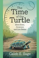 The Time of the Turtle: Slow Down, Persevere and Live Better