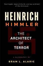 Heinrich Himmler Biography: The Architect of Terror (A Detailed Account and Timeless Impression)