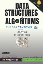 Data Structures and Algorithms: Coding Cheatsheet: The DSA Takeover Edition