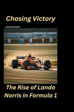 Chasing Victory: The Rise of Lando Norris in Formula 1