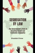 Segregation by Law: The Government's Role in Creating Racial and Economic Inequality