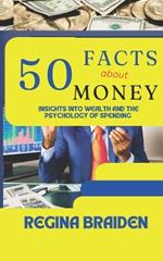 50 Facts about Money: Insights Into Wealth and the Psychology of Spending