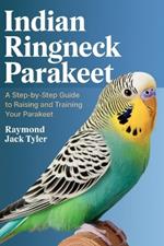 Indian Ringneck Parakeet: A Step-by-Step Guide to Raising and Training Your Parakeet