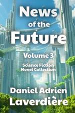 News of the Future - Volume 3: A Science Fiction Novel Collection