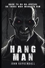 Hangman: Back to do Un-Justice to those who wronged him