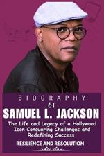 Samuel L. Jackson Biography: The Life and Legacy of a Hollywood Icon Conquering Challenges and Redefining Success