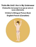 English-French (Canadian) Tickle Me Until I Am in My Underwear / Chatouille-moi jusqu'à ce que je sois en sous-vêtements Children's Bilingual Picture Book