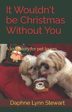 It Wouldn't be Christmas Without You: A love story for pet lovers