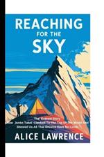 Reaching For The Sky: The Everest Story - How Junko Tabei Climbed to the Top of the World and Showed Us All That Dreams Have No Limits