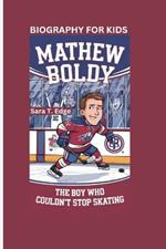 Mathew Boldy: The Boy Who Couldn't Stop Skating Biography for kids