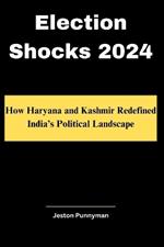 Election Shocks 2024: How Haryana and Kashmir Redefined India's Political Landscape