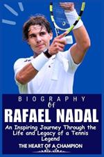 Rafael Nadal Biography: An Inspiring Journey Through the Life and Legacy of a Tennis Legend