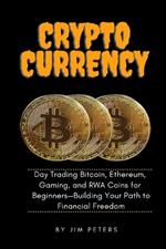 Cryptocurrency: Day Trading Bitcoin, Ethereum, Gaming, and RWA Coins for Beginners-Building Your Path to Financial Freedom.