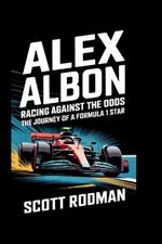 Alex Albon: Racing Against the Odds - The Journey of a Formula 1 Star