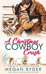 A Christmas Cowboy Crush: A Granite Junction Holiday Novella