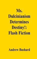 Ms. Dulcinianism Determines Destiny!: Flash Fiction