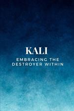 Kali - Embracing the Destroyer Within